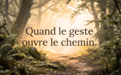 Quand le geste ouvre le chemin